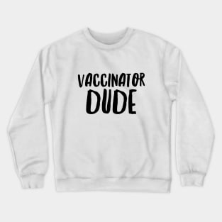 Vaccinator Dude Crewneck Sweatshirt